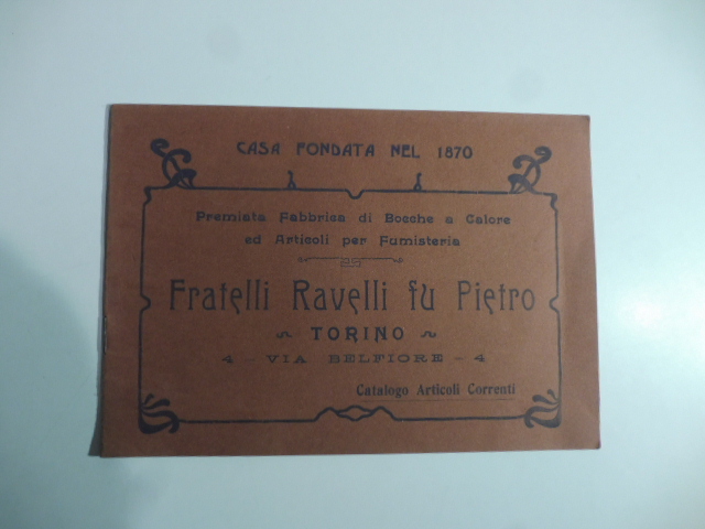 Fratelli Ravelli fu Pietro. Premiata fabbrica di bocche a calore ed articoli per fumisteria. Catalogo articoli correnti